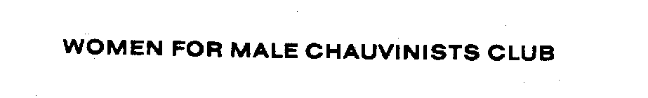 WOMEN FOR MALE CHAUVINISTS CLUB