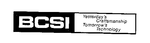BCSI YESTERDAY'S CRAFTSMANSHIP TOMORROW'S TECHNOLOGY