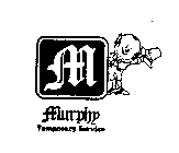 M MURPHY TEMPORARY SERVICE