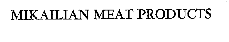 MIKAILIAN MEAT PRODUCTS