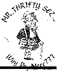 MR. THRIFTY SEZ...WHY PAY MORE ? ? ?