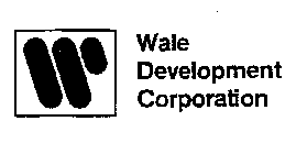 WALE DEVELOPMENT CORPORATION W