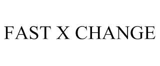 FAST X CHANGE