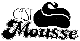 C'EST MOUSSE