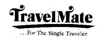 TRAVEL MATE ... FOR THE SINGLE TRAVELER