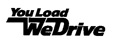 YOU LOAD WE DRIVE