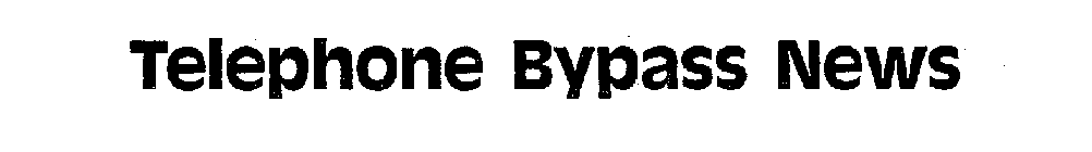 TELEPHONE BYPASS NEWS