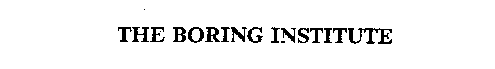THE BORING INSTITUTE