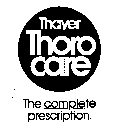 THAYER THORO CARE THE COMPLETE PRESCRIPTION.