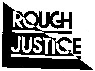 ROUGH JUSTICE