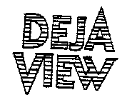 DEJA VIEW