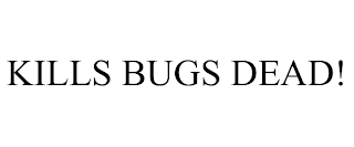 KILLS BUGS DEAD!