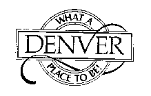 DENVER WHAT A PLACE TO BE!