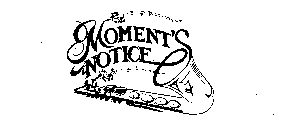 MOMENT'S NOTICE