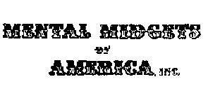 MENTAL MIDGETS OF AMERICA, INC.