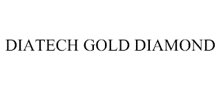 DIATECH GOLD DIAMOND