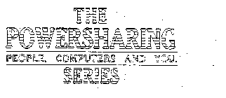 THE POWERSHARING SERIES PEOPLE, COMPUTERS AND YOU.