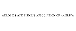 AEROBICS AND FITNESS ASSOCIATION OF AMERICA