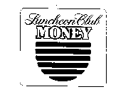 LUNCHEON CLUB MONEY