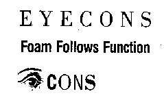 EYECONS FOAM FOLLOWS FUNCTION CONS