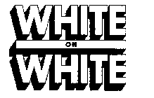 WHITE ON WHITE