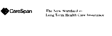 CARESPAN THE NEW STANDARD IN LONG TERM HEALTH CARE INSURANCE