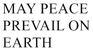 MAY PEACE PREVAIL ON EARTH