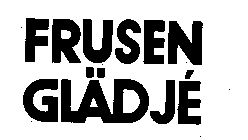 FRUSEN GLADJE