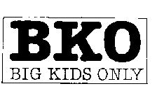 BKO BIG KIDS ONLY