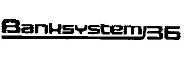BANKSYSTEM 36