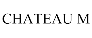 CHATEAU M