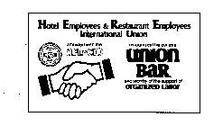 HOTEL EMPLOYEES & RESTAURANT EMPLOYEES INTERNATIONAL UNION AFFILIATED WITH THE AFL-CIO RECOGNIZES THIS BAR AS A UNION BAR AND WORTHY OF SUPPORT OF ORGANIZED LABOR ORGANIZED 1891