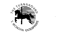 THE TURNAROUND T. MORGAN ENTERPRISES