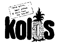 KOLOS HOME GROWN, HAND PICKED, & FRESH FROM THE ISLANDS]