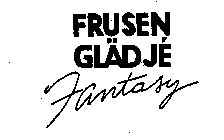 FRUSEN GLADJE FANTASY