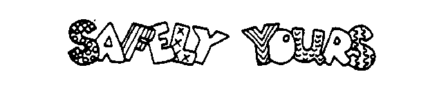 SAFELY YOURS