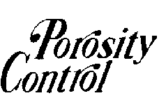 POROSITY CONTROL