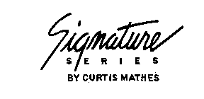 SIGNATURE SERIES BY CURTIS MATHES