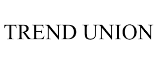 TREND UNION