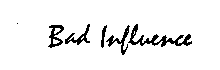 BAD INFLUENCE