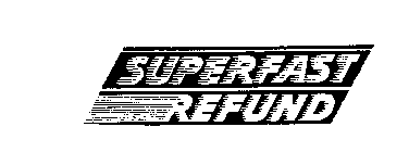 SUPERFAST REFUND