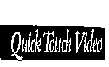 QUICK TOUCH VIDEO