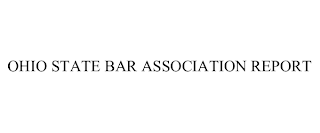 OHIO STATE BAR ASSOCIATION REPORT