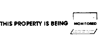 THIS PROPERTY IS BEING MONITORED