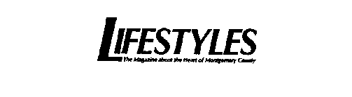 LIFESTYLES THE MAGAZINE ABOUT THE HEART OF MONTGOMERY COUNTY