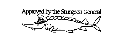 APPROVED BY THE STURGEON GENERAL