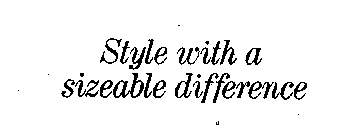 STYLE WITH A SIZEABLE DIFFERENCE
