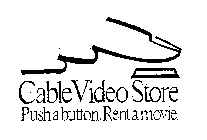 CABLE VIDEO STORE PUSH A BUTTON. RENT A MOVIE