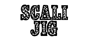 SCALI JIG