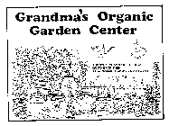 GRANDMA'S ORGANIC GARDEN CENTER THE STUFF THAT MADE IT GROW GOOD BACK THEN STILL MAKES IT GROW GOOD TODAY